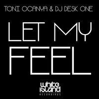 Toni Ocanya & Dj Desk One - Let Me Feel