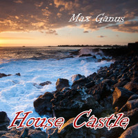 Max Ganus - House Castle (Explicit)