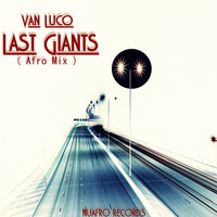 Van Luco - Last Giants (Afro Mix)