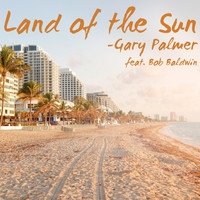 Gary Palmer - Land of the Sun (feat. Bob Baldwin)