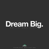 Fearless Motivation - Dream Big (Motivational Speech)