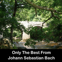 Johann Sebastian Bach - Only The Best From Johann Sebastian Bach