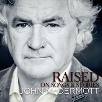 John McDermott - Raised on Songs & Stories