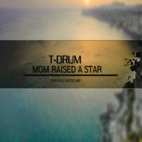 T-Drum - Mom Raised A Star