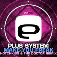Plus System - Make You Freak (Hotchkiss & The Doctor Remix)