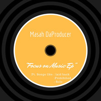 Masah DaProducer - Focus On Music Ep
