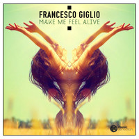 Francesco Giglio - Make Me Feel Alive