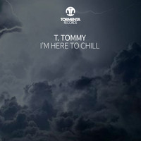 T. Tommy - I'm Here to Chill