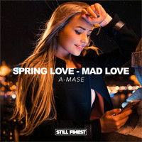 A-mase - Spring Love, Mad Love