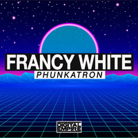 Francy White - Phunkatron