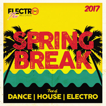 Various Artists - Spring Break 2017 (Best of Dance, House & Electro)