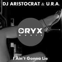 DJ Aristocrat & U.R.A. - I Ain't Gonna Lie