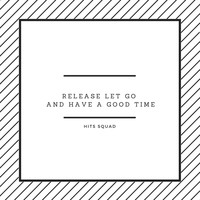 Hits Squad - Release, let go (and have a good time)