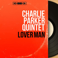 Charlie Parker Quintet - Lover Man (Mono Version)