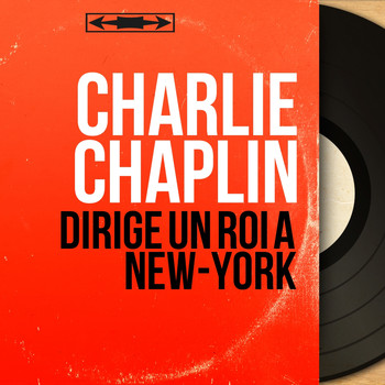 Charlie Chaplin - Dirige un roi à New-York (Original Motion Picture Soundtrack, Mono Version)