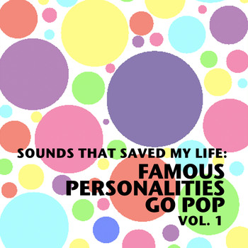 Various Artists - Sounds That Saved My Life: Famous Personalities Go Pop, Vol. 1