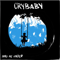 Crybaby - Drag Me Under