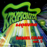 Daniel Grau - Kryptonita Liquida, Vol. 5