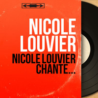 Nicole Louvier - Nicole Louvier chante... (Mono Version)