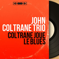 John Coltrane Trio - Coltrane joue le blues (Mono version)