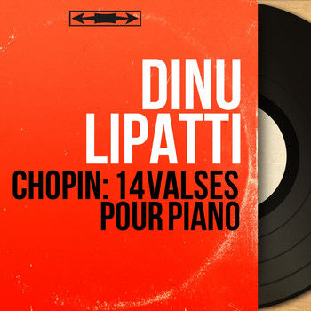 Dinu Lipatti - Chopin: 14 Valses pour piano (Mono Version)