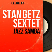 Stan Getz Sextet - Jazz Samba (Stereo Version)