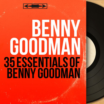 Benny Goodman - 35 Essentials of Benny Goodman
