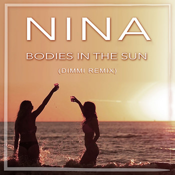 Nina - Bodies in the Sun (Dimmi Remix)