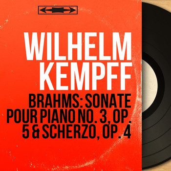 Wilhelm Kempff - Brahms: Sonate pour piano No. 3, Op. 5 & Scherzo, Op. 4 (Stereo Version)