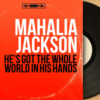 Mahalia Jackson - He's Got the Whole World in His Hands (Mono Version)