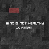 Jo Fridan - Mind Is Not Healthy