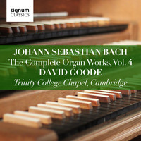 David Goode - Johann Sebastian Bach: The Complete Organ Works, Vol. 4 (Trinity College Chapel, Cambridge)