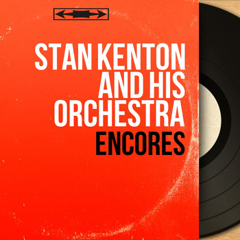 Stan Kenton And His Orchestra - Encores (Mono Version)