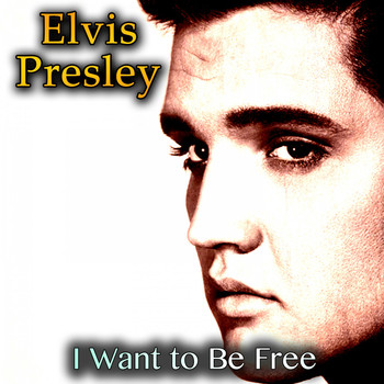 Elvis Presley - I Want to Be Free