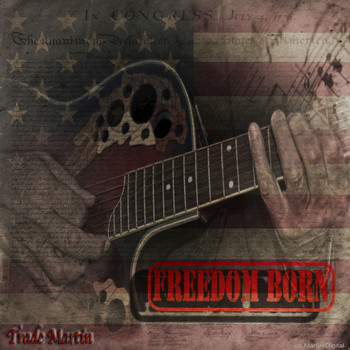 Trade Martin - Freedom Born  (The Story of July 4th)