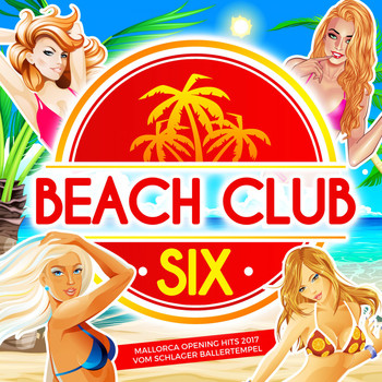 Various Artists - Beach Club Six (Mallorca Opening Hits 2017 vom Schlager Ballertempel)