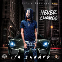 Iya Champs - Never Change (Explicit)