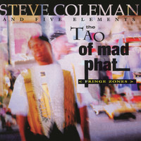 Steve Coleman and Five Elements - The Tao of Mad Phat: Fringe Zones (Live)