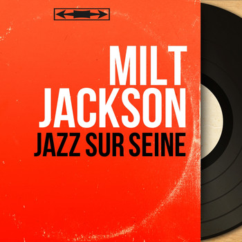 Milt Jackson - Jazz sur Seine (Mono Version)