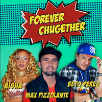 Aisha - Forever Chugether (feat. Aisha & Beto Perez)