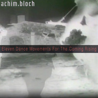 Achim Bloch - Eleven Dance Movements For The Coming Rising