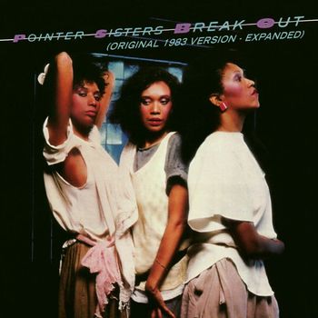The Pointer Sisters - Break Out (1983 Version - Expanded Edition)