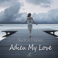 Nuclear Maniac - Adieu My Love