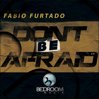 Fabio Furtado - Don't Be Afraid