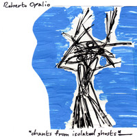 Roberto Opalio - Chants from Isolated Ghosts