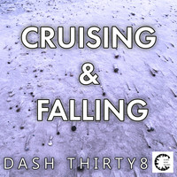 Dash Thirty8 - Cruising & Falling