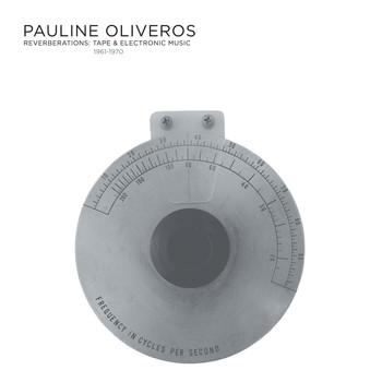 Pauline Oliveros - Reverberations: Tape & Electronic Music 1961-1970