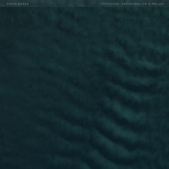 Aidan Baker - Triptychs: Variations on a Melody