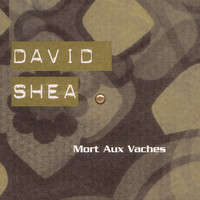 David Shea - Mort Aux Vaches