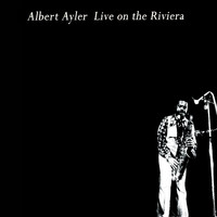 Albert Ayler - Live on the Riviera